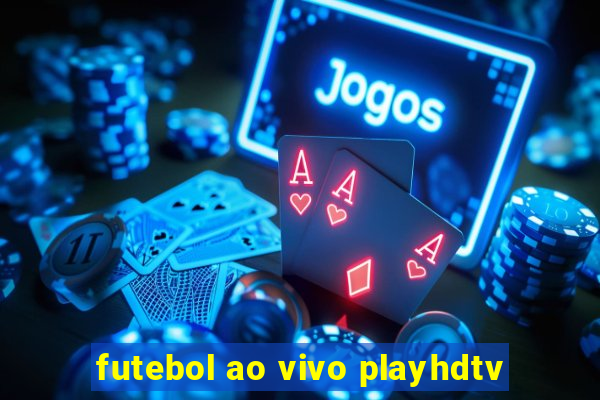 futebol ao vivo playhdtv